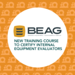 BEAG Launches New Interactive Training Course to Certify Internal Equipment Evaluators