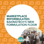 MarketPlace reformulated: BakingTECH’s new Formulation Floor