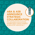 ABA & ASB Announce Strategic Collaboration to Advance Education, Workforce Development, and Industry Advocacy